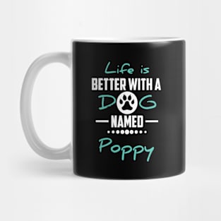 Life Is Better With A Dog Named Poppy Mug